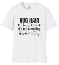 Load image into Gallery viewer, Dog Hair, Don’t Care. It's Not Shedding, It's Decorating - Funny T- Shirt For Dog Lovers
