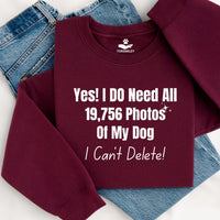 Load image into Gallery viewer, Yes, I do need all 19,756 photos of my dog. I can't delete!  - Dog Mom Crewneck
