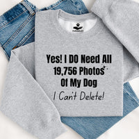 Load image into Gallery viewer, Yes, I do need all 19,756 photos of my dog. I can't delete!  - Dog Mom Crewneck
