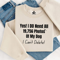 Load image into Gallery viewer, Yes, I do need all 19,756 photos of my dog. I can't delete!  - Dog Mom Crewneck
