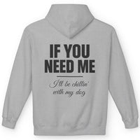 Load image into Gallery viewer, If you need me, I'll be chillin' with my dog - Funny Hoodie For Dog Moms
