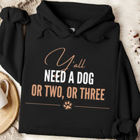 Load image into Gallery viewer, Y'all need a dog or two or three -  Funny Dog Mom Hoodie
