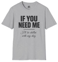 Load image into Gallery viewer, If you need me I'll be chillin' with my dog - Funny T-Shirt For Dog Moms
