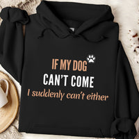Load image into Gallery viewer, If my dog can't come, I suddenly can't either. - Dog Mom Hoodie
