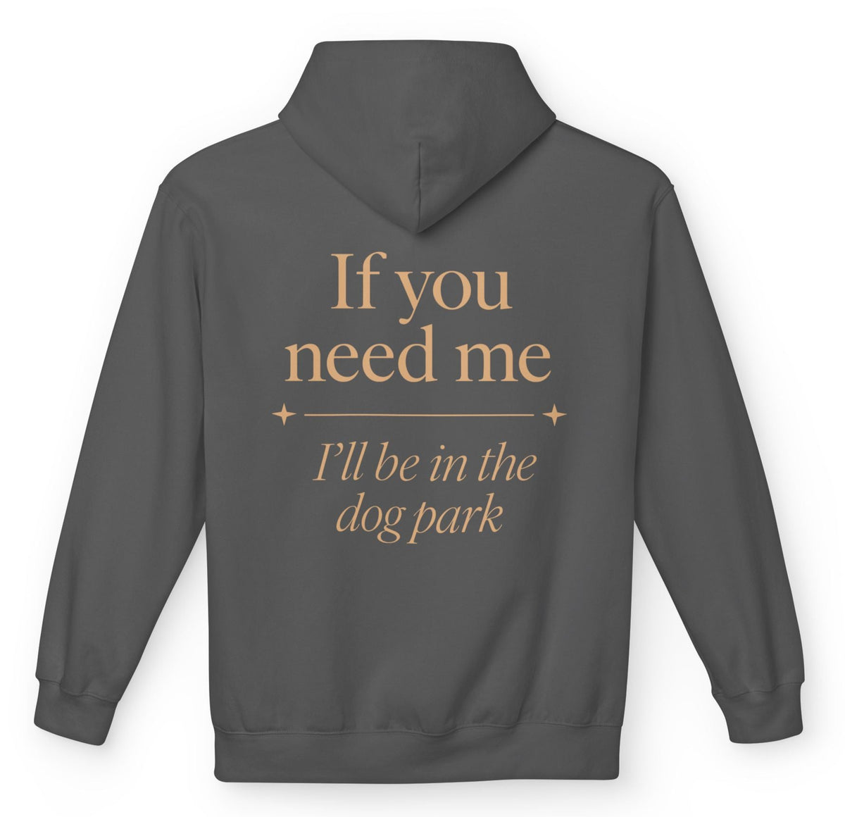 If you need me, I’ll be in the dog park - Funny Hoodie For Dog Moms