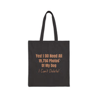 Load image into Gallery viewer, Yes! I DO Need All 19,756 Photos Of My Dog I Can’t Delete! - Funny Tote Bag For Dog Mom
