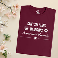 Load image into Gallery viewer, Can't stay long, my dog has separation anxiety - Dog Mom T-Shirt
