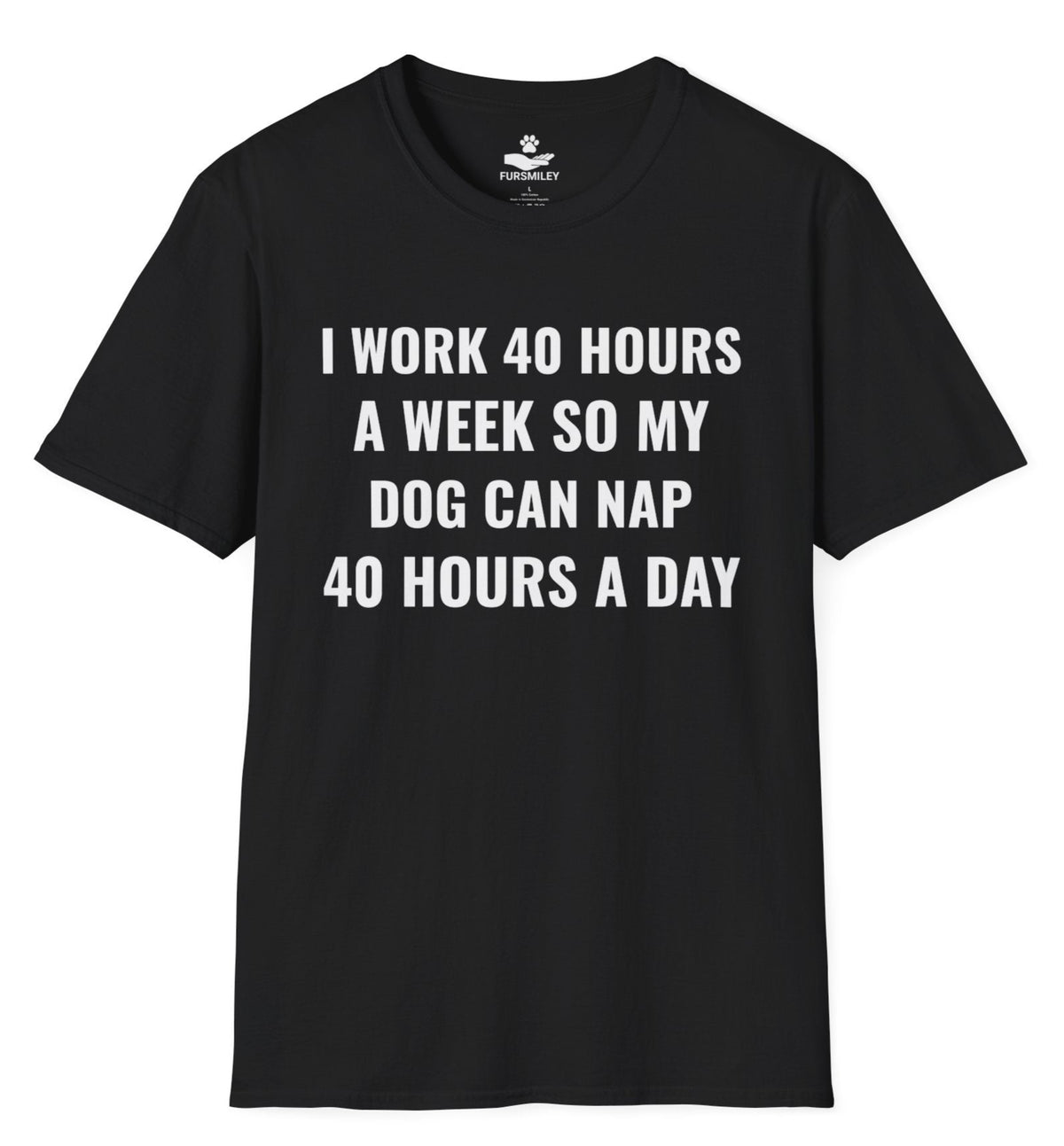 I work 40 hours a week so my dog can nap 40 hours a day | Funny -T-shirt for dog moms
