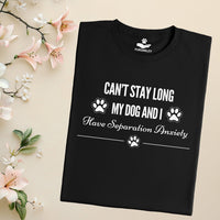 Load image into Gallery viewer, Can't stay long, my dog and I have separation anxiety - Dog Mom T-Shirt
