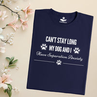 Load image into Gallery viewer, Can't stay long, my dog and I have separation anxiety - Dog Mom T-Shirt
