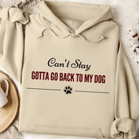 Load image into Gallery viewer, Can't stay, Gotta go back to my dog-  Funny Dog Mom Hoodie

