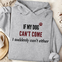 Load image into Gallery viewer, If my dog can't come, I suddenly can't either. - Dog Mom Hoodie

