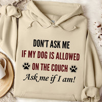 Load image into Gallery viewer, Don't ask me if my dog is allowed on the Couch. Ask me if I am! -  Dog Mom Hoodie
