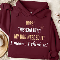 Load image into Gallery viewer, Oops! this 93rd toy!  My dog needed it. I mean... I think so! -  Dog Mom Hoodie
