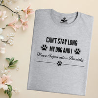 Load image into Gallery viewer, Can't stay long, my dog and I have separation anxiety - Dog Mom T-Shirt
