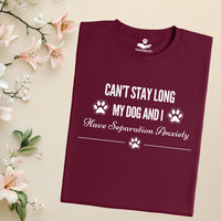 Load image into Gallery viewer, Can't stay long, my dog and I have separation anxiety - Dog Mom T-Shirt
