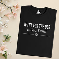 Load image into Gallery viewer, If it's for the dog, it gets done. - Dog Mom T-Shirt
