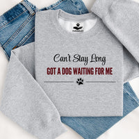 Load image into Gallery viewer, Can't Stay long - Got a Dog Waiting For Me - Dog Mom Crewneck
