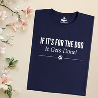 Load image into Gallery viewer, If it's for the dog, it gets done. - Dog Mom T-Shirt
