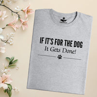 Load image into Gallery viewer, If it's for the dog, it gets done. - Dog Mom T-Shirt
