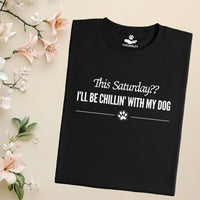 Load image into Gallery viewer, This Saturday?? I'll be chillin' with my dog - Dog Mom T-Shirt
