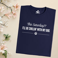 Load image into Gallery viewer, This Saturday?? I'll be chillin' with my dog - Dog Mom T-Shirt
