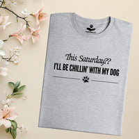 Load image into Gallery viewer, This Saturday?? I'll be chillin' with my dog - Dog Mom T-Shirt
