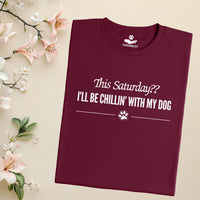 Load image into Gallery viewer, This Saturday?? I'll be chillin' with my dog - Dog Mom T-Shirt
