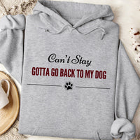 Load image into Gallery viewer, Can't stay, Gotta go back to my dog-  Funny Dog Mom Hoodie
