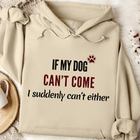 Load image into Gallery viewer, If my dog can't come, I suddenly can't either. - Dog Mom Hoodie
