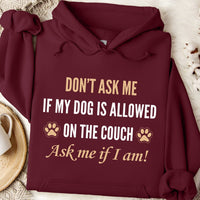 Load image into Gallery viewer, Don't ask me if my dog is allowed on the Couch. Ask me if I am! -  Dog Mom Hoodie
