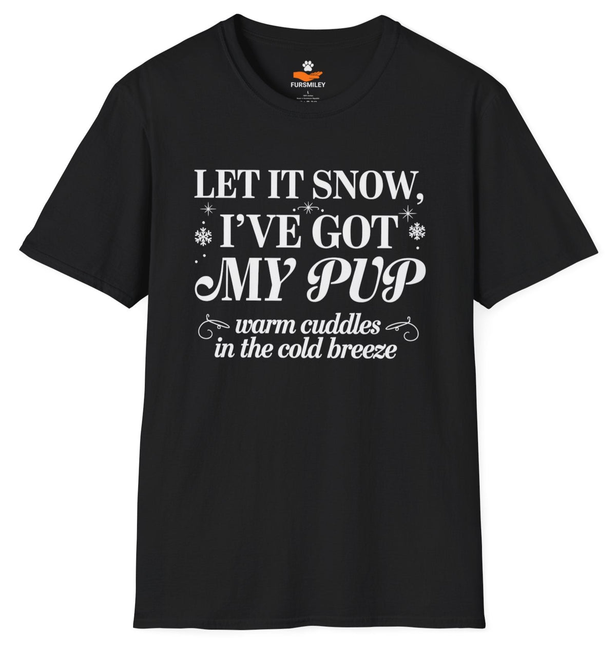 Let It Snow, I've Got My Pup – A Funny T-Shirt for Proud Dog Moms