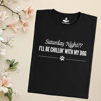 Load image into Gallery viewer, Saturday night?? I'll be chillin' with my dog. - Dog Mom T-Shirt
