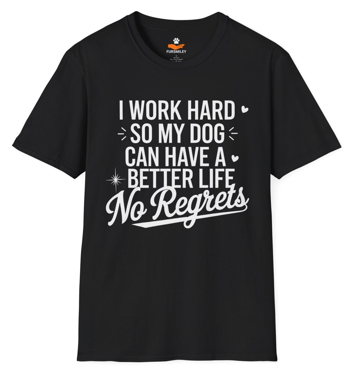 I work hard so my dog can have a better life. No regrets - Funny T-shirt for Proud Dog Moms