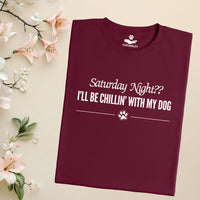 Load image into Gallery viewer, Saturday night?? I'll be chillin' with my dog. - Dog Mom T-Shirt
