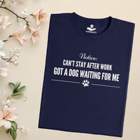 Load image into Gallery viewer, Notice: Can't stay after work, Got a dog waiting for me - Dog Mom T-Shirt
