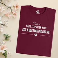 Load image into Gallery viewer, Notice: Can't stay after work, Got a dog waiting for me - Dog Mom T-Shirt
