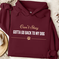 Load image into Gallery viewer, Can't stay, Gotta go back to my dog-  Funny Dog Mom Hoodie
