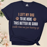 Load image into Gallery viewer, I left my dog to be here - This better be good - Funny T-Shirt For Dog Mom

