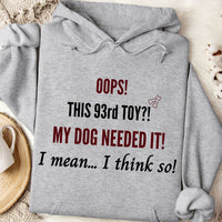 Load image into Gallery viewer, Oops! this 93rd toy!  My dog needed it. I mean... I think so! -  Dog Mom Hoodie

