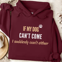 Load image into Gallery viewer, If my dog can't come, I suddenly can't either. - Dog Mom Hoodie
