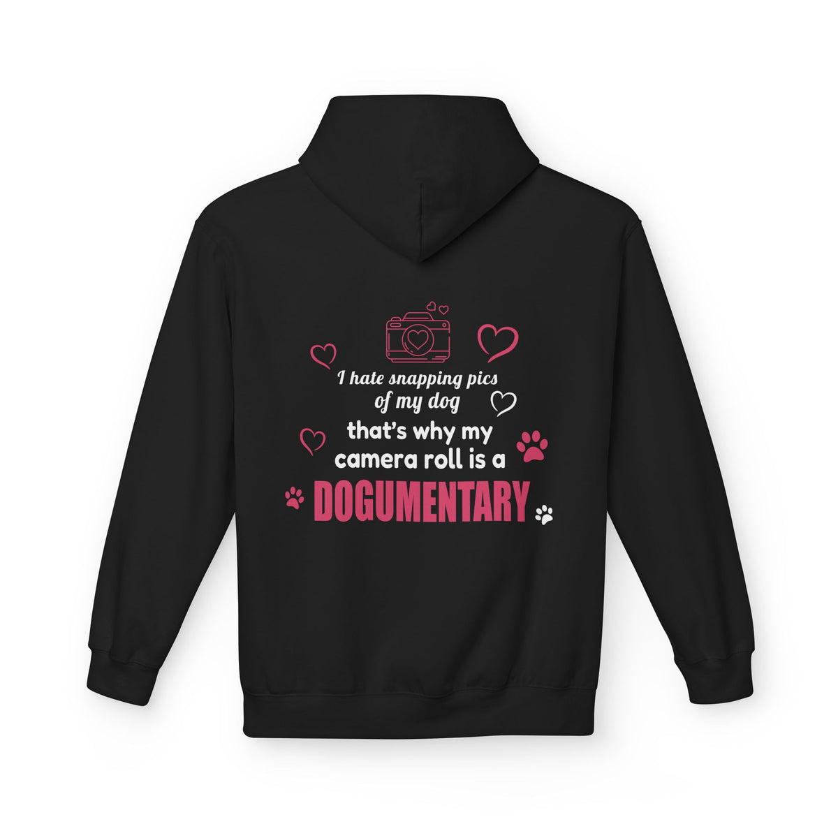 I hate snapping pics of my dog. That's why my camera roll is a Dogumentary - Hilarious Hoodie For Dog Moms