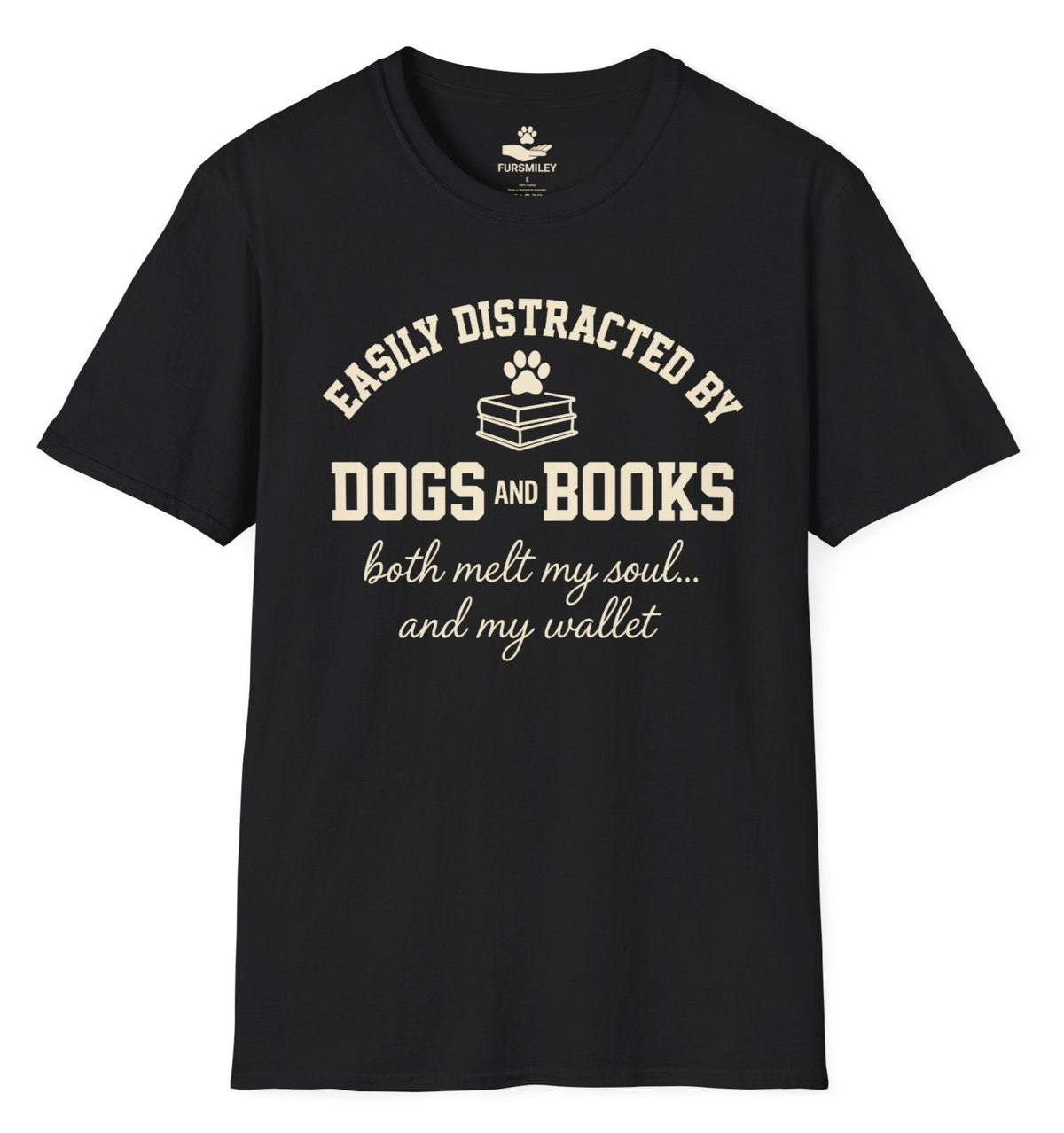 Easily distracted by dogs and books - Both melt my soul... and my wallet - Hilarious T-Shirt For Dog Moms