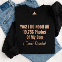 Load image into Gallery viewer, Yes, I do need all 19,756 photos of my dog. I can't delete!  - Dog Mom Crewneck
