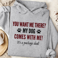 Load image into Gallery viewer, You want me there? My dog comes with me! It’s a package deal! - Dog Mom Hoodie
