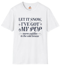 Load image into Gallery viewer, Let It Snow, I've Got My Pup – A Funny T-Shirt for Proud Dog Moms
