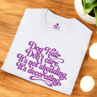 Load image into Gallery viewer, Dog Hair, Don’t Care. It&#39;s Not Shedding, It&#39;s Decorating - Hilarious T- Shirt For Dog Lovers
