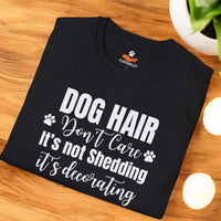 Load image into Gallery viewer, Dog Hair, Don’t Care. It's Not Shedding, It's Decorating - Funny T- Shirt For Dog Lovers
