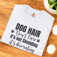 Load image into Gallery viewer, Dog Hair, Don’t Care. It's Not Shedding, It's Decorating - Funny T- Shirt For Dog Lovers
