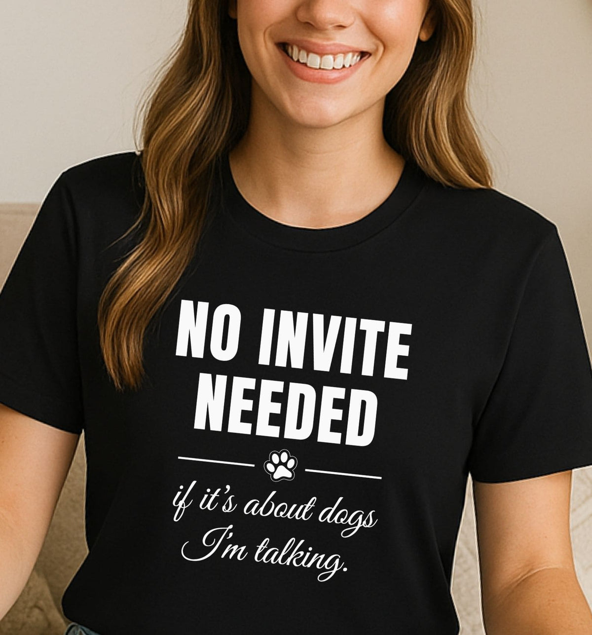 No invite needed, if it’s about dogs I’m talking - Funny T-Shirt For Dog Moms